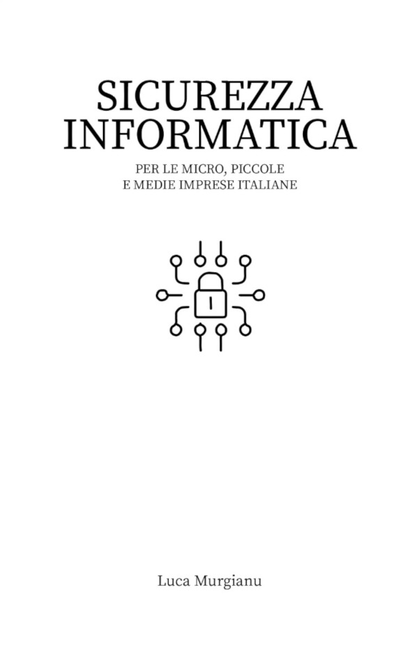 Sicurezza Informatica per le mPMI italiane, autore Ing. Luca Murgianu